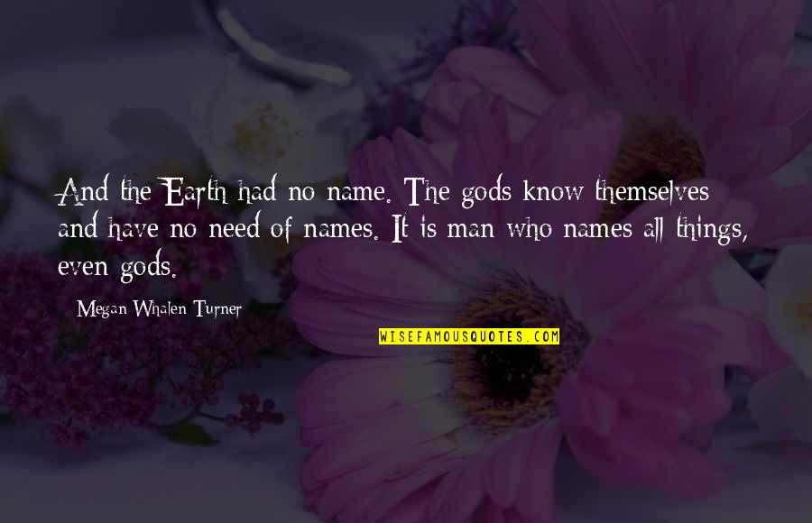 The Name Megan Quotes By Megan Whalen Turner: And the Earth had no name. The gods