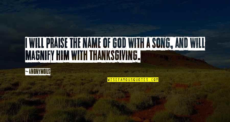 The Name Of God Quotes By Anonymous: I will praise the name of God with