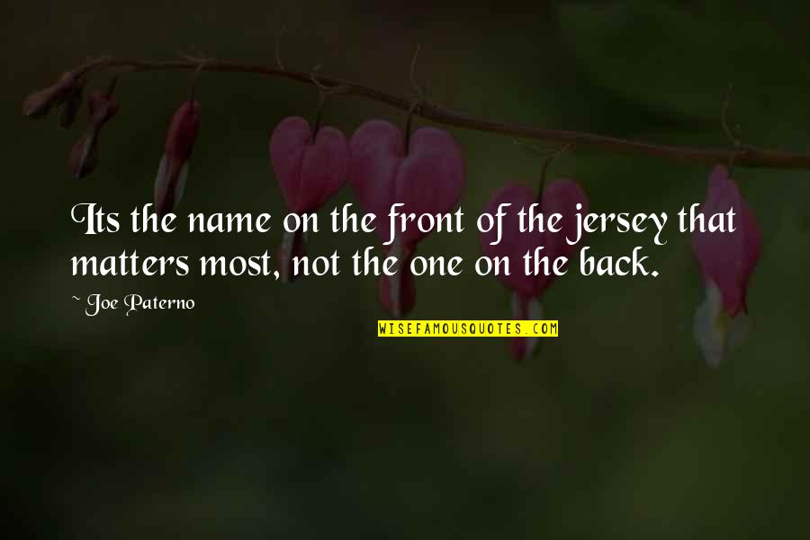 The Name On The Front Of The Jersey Quotes By Joe Paterno: Its the name on the front of the