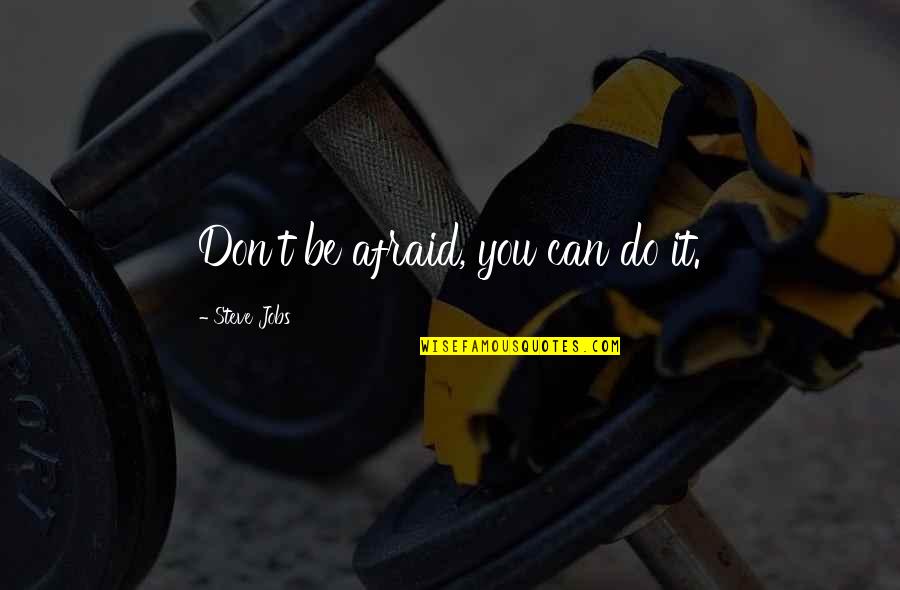 The Name On The Front Of The Jersey Quotes By Steve Jobs: Don't be afraid, you can do it. The Name On The Front Of The Jersey Quotes By Steve Jobs: Don't be afraid, you can do it.