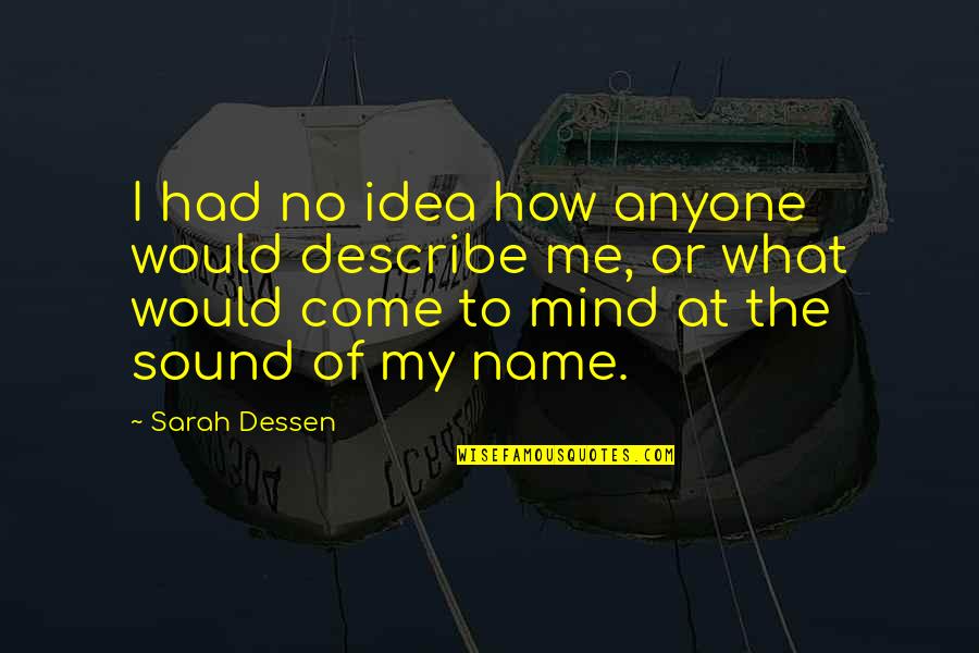 The Name Sarah Quotes By Sarah Dessen: I had no idea how anyone would describe