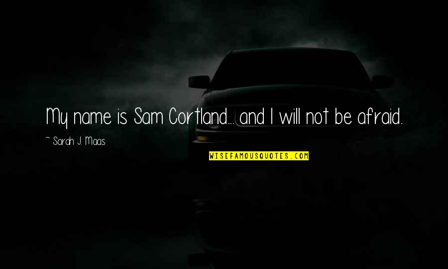 The Name Sarah Quotes By Sarah J. Maas: My name is Sam Cortland... and I will