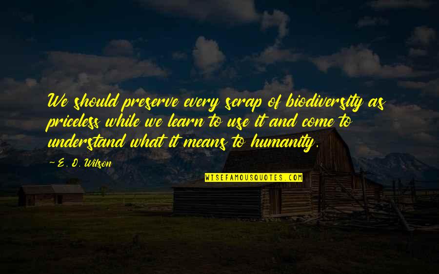 The Namesake Acculturation Quotes By E. O. Wilson: We should preserve every scrap of biodiversity as