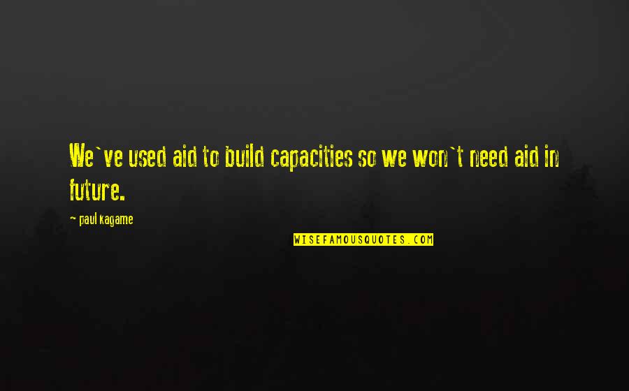 The Namesake Culture Quotes By Paul Kagame: We've used aid to build capacities so we