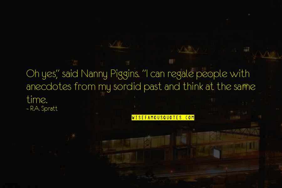 The Nanny Quotes By R.A. Spratt: Oh yes," said Nanny Piggins. "I can regale