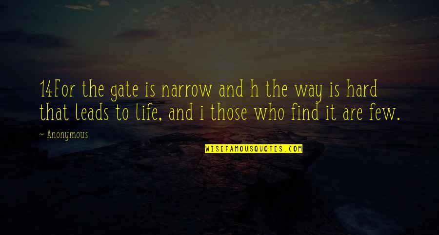 The Narrow Gate Quotes By Anonymous: 14For the gate is narrow and h the