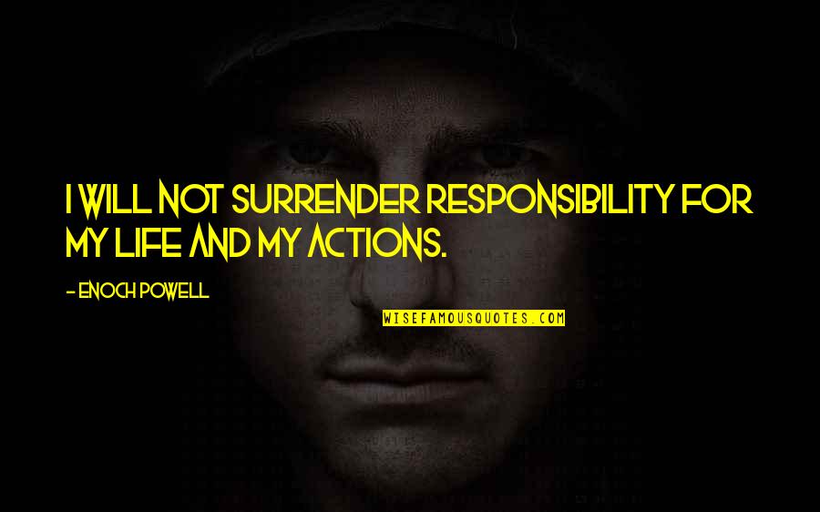 The Narrow Gate Quotes By Enoch Powell: I will not surrender responsibility for my life