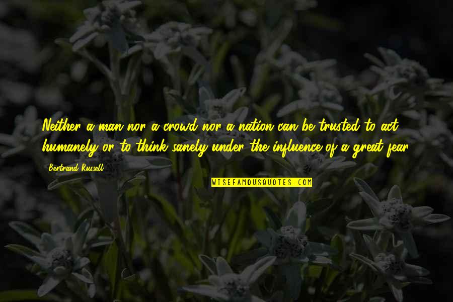 The Nation Quotes By Bertrand Russell: Neither a man nor a crowd nor a