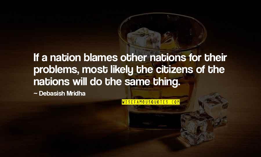 The Nation Quotes By Debasish Mridha: If a nation blames other nations for their