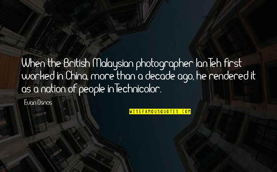 The Nation Quotes By Evan Osnos: When the British-Malaysian photographer Ian Teh first worked