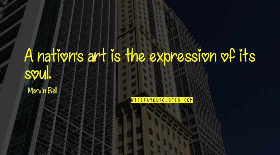 The Nation Quotes By Marvin Bell: A nation's art is the expression of its