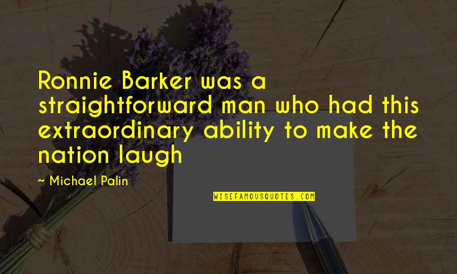 The Nation Quotes By Michael Palin: Ronnie Barker was a straightforward man who had