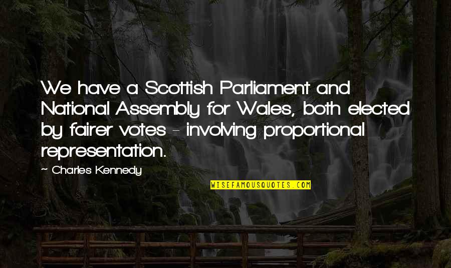 The National Assembly Quotes By Charles Kennedy: We have a Scottish Parliament and National Assembly
