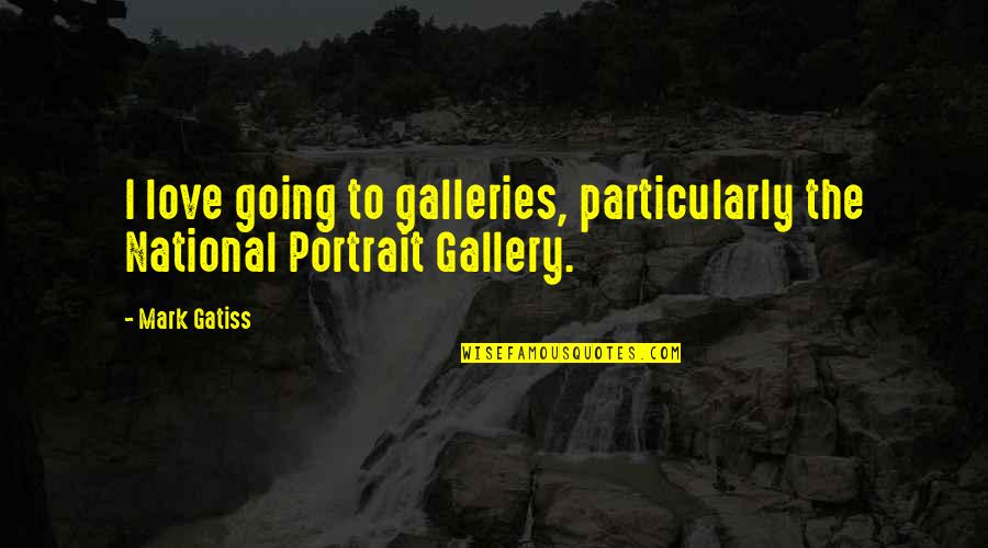 The National Gallery Quotes By Mark Gatiss: I love going to galleries, particularly the National