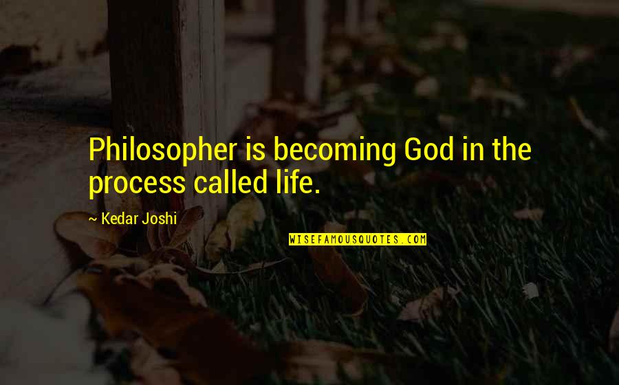 The National Theatre Quotes By Kedar Joshi: Philosopher is becoming God in the process called