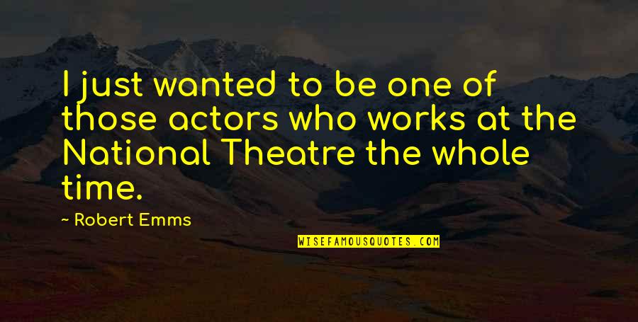 The National Theatre Quotes By Robert Emms: I just wanted to be one of those