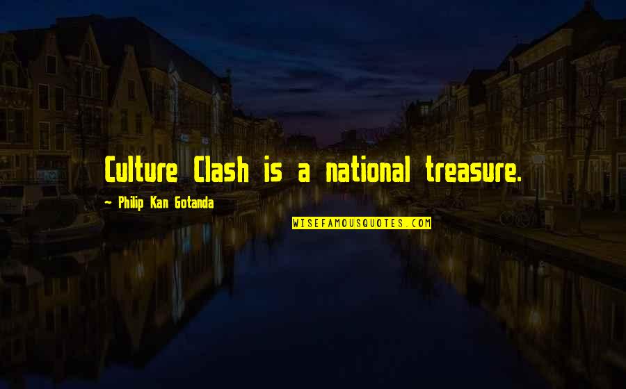 The National Treasure Quotes By Philip Kan Gotanda: Culture Clash is a national treasure.