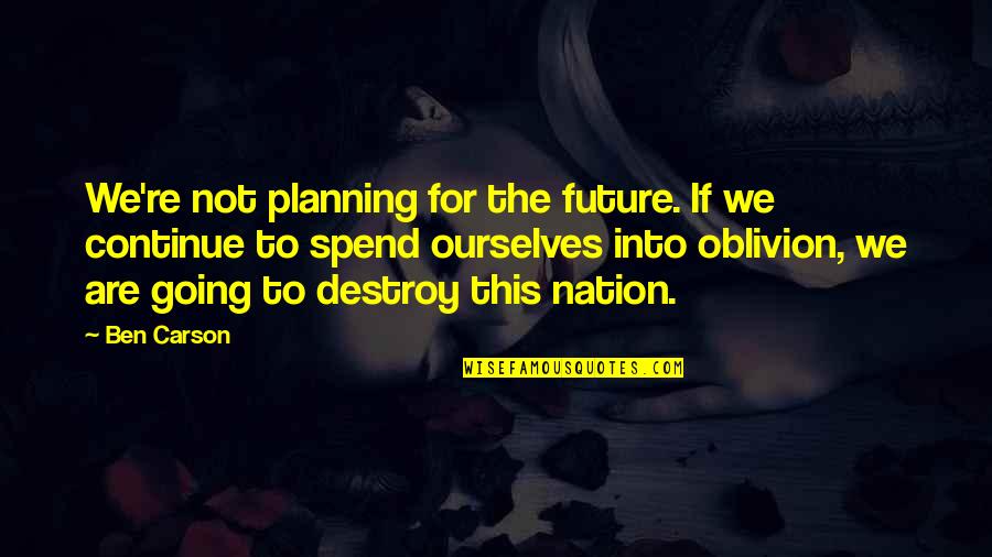 The Nation's Future Quotes By Ben Carson: We're not planning for the future. If we