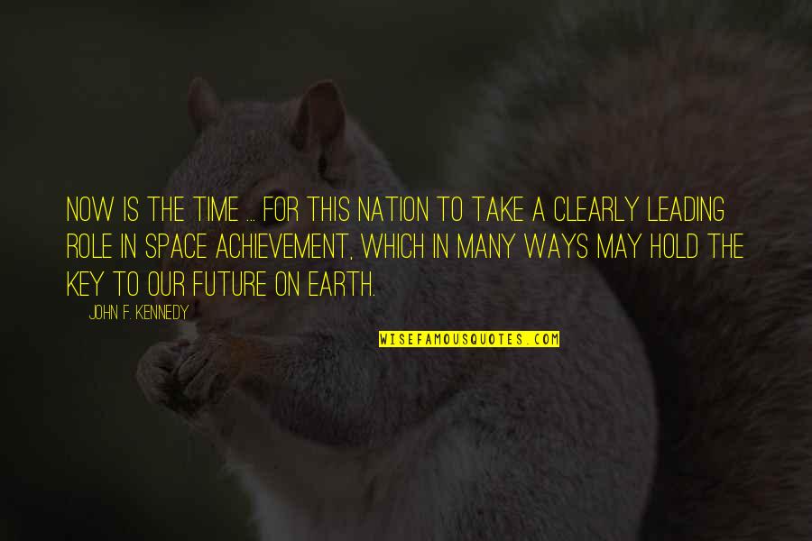 The Nation's Future Quotes By John F. Kennedy: Now is the time ... for this nation