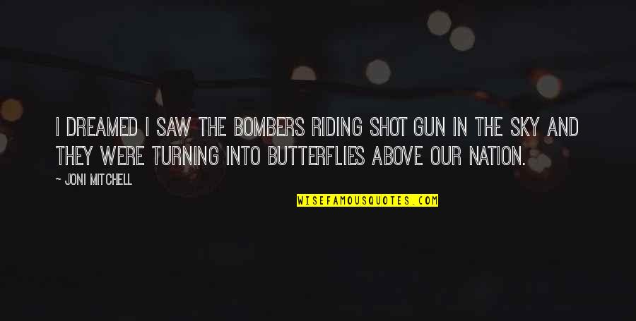 The Nation's Future Quotes By Joni Mitchell: I dreamed I saw the bombers riding shot The Nation's Future Quotes By Joni Mitchell: I dreamed I saw the bombers riding shot