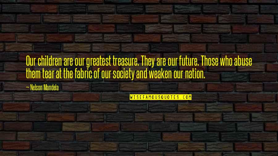 The Nation's Future Quotes By Nelson Mandela: Our children are our greatest treasure. They are