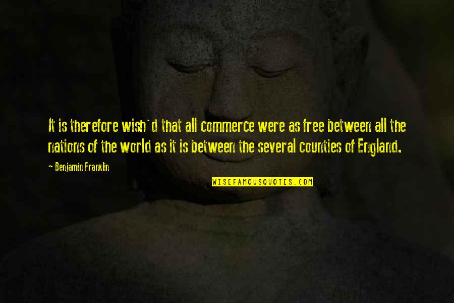 The Nations Quotes By Benjamin Franklin: It is therefore wish'd that all commerce were The Nations Quotes By Benjamin Franklin: It is therefore wish'd that all commerce were