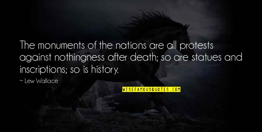 The Nations Quotes By Lew Wallace: The monuments of the nations are all protests The Nations Quotes By Lew Wallace: The monuments of the nations are all protests