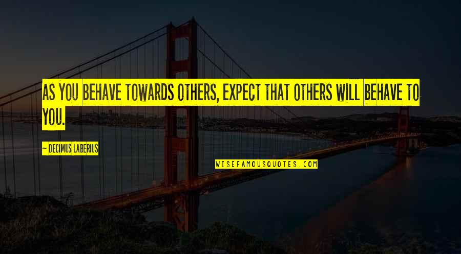 The Natural History Museum In The Catcher In The Rye Quotes By Decimus Laberius: As you behave towards others, expect that others