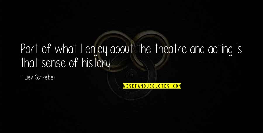 The Natural Order Of Life Quotes By Liev Schreiber: Part of what I enjoy about the theatre