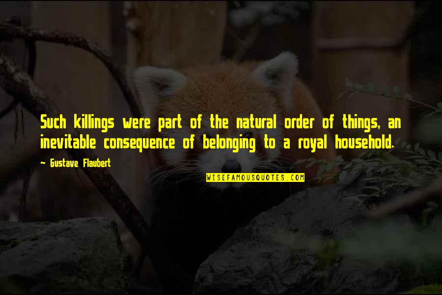 The Natural Order Of Things Quotes By Gustave Flaubert: Such killings were part of the natural order