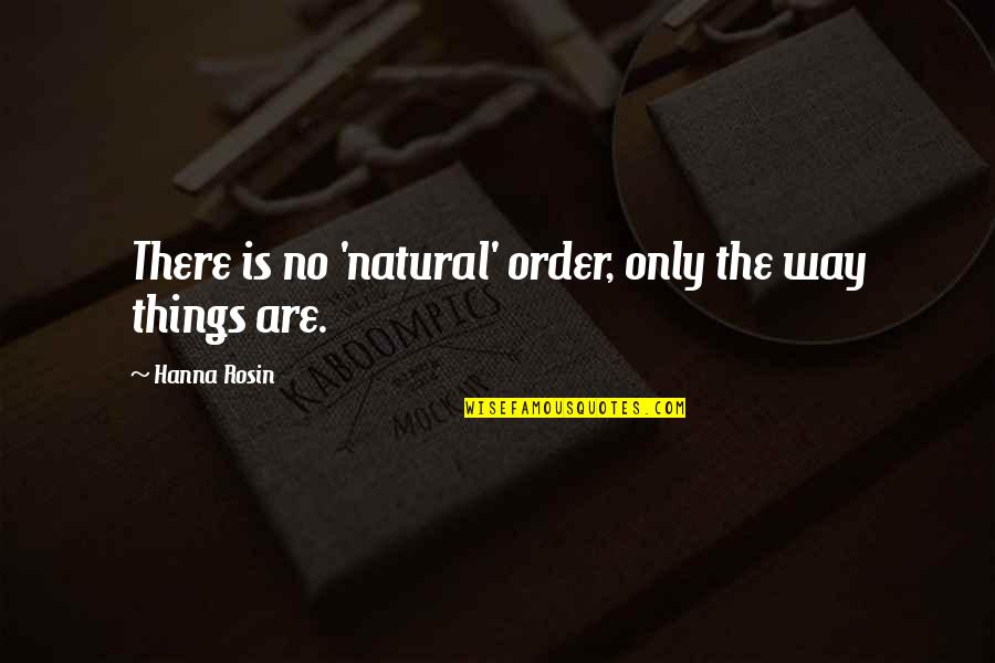 The Natural Order Of Things Quotes By Hanna Rosin: There is no 'natural' order, only the way