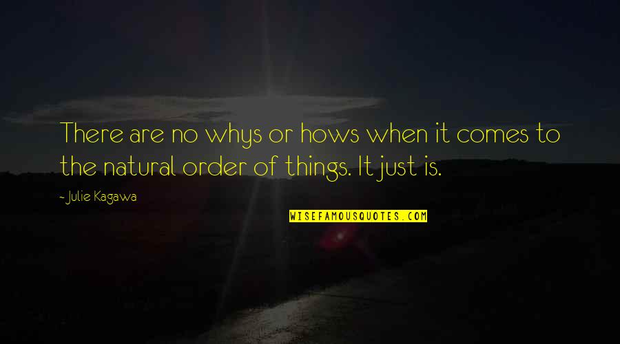 The Natural Order Of Things Quotes By Julie Kagawa: There are no whys or hows when it