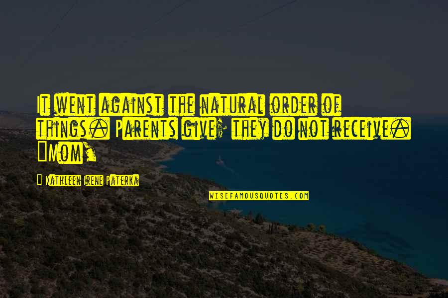 The Natural Order Of Things Quotes By Kathleen Irene Paterka: It went against the natural order of things.