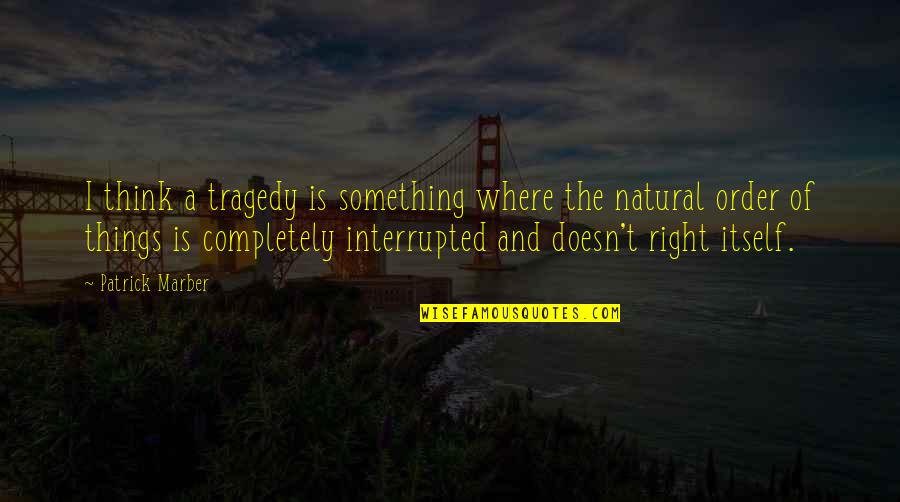 The Natural Order Of Things Quotes By Patrick Marber: I think a tragedy is something where the
