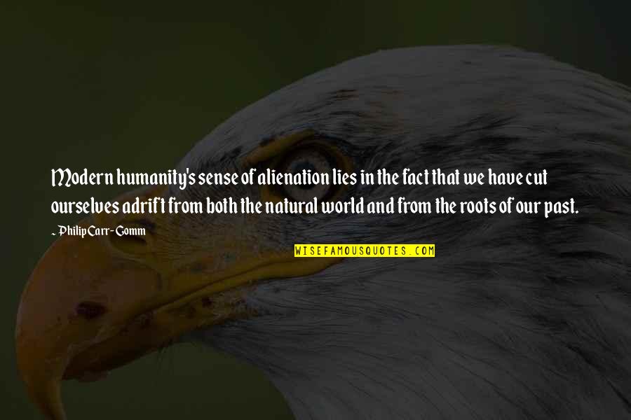 The Natural World Quotes By Philip Carr-Gomm: Modern humanity's sense of alienation lies in the