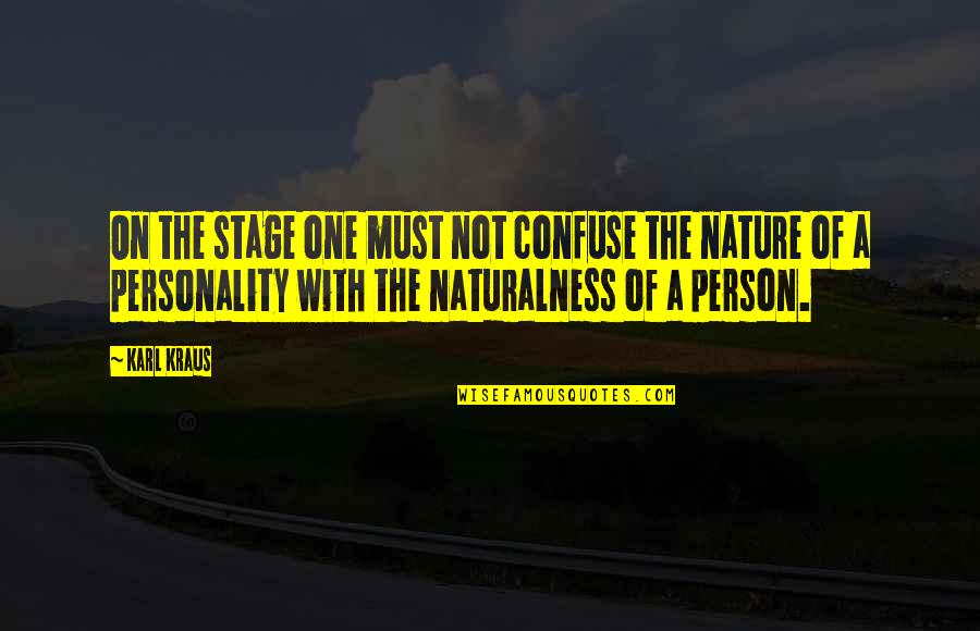 The Nature Of A Person Quotes By Karl Kraus: On the stage one must not confuse the