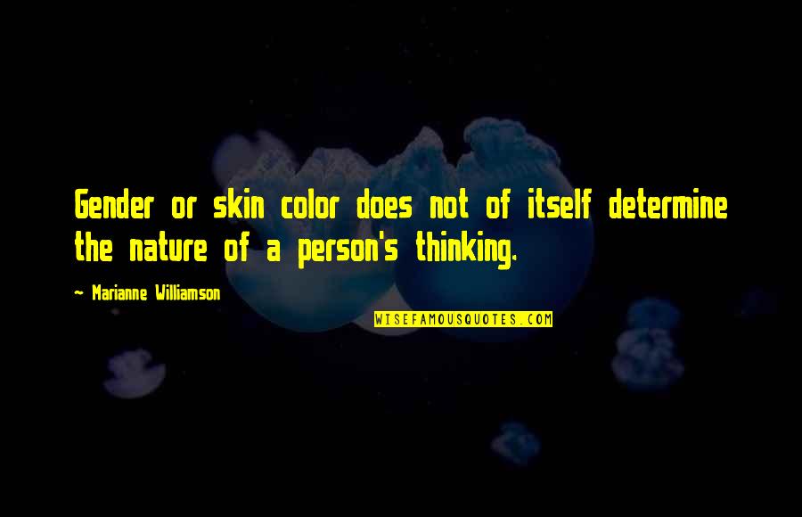 The Nature Of A Person Quotes By Marianne Williamson: Gender or skin color does not of itself
