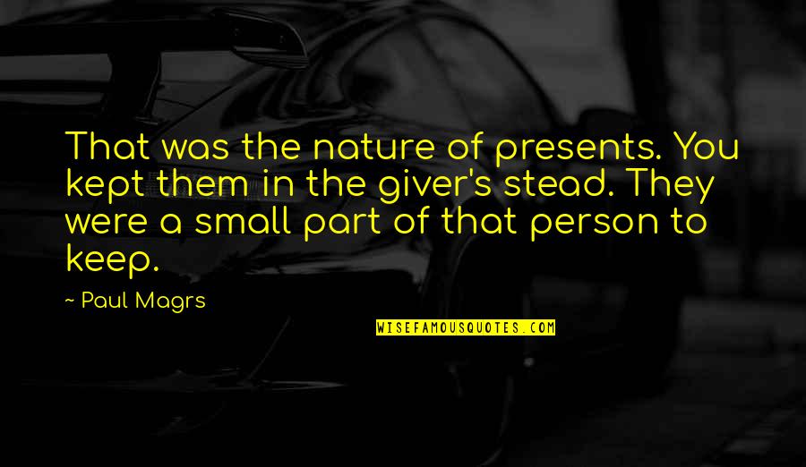 The Nature Of A Person Quotes By Paul Magrs: That was the nature of presents. You kept