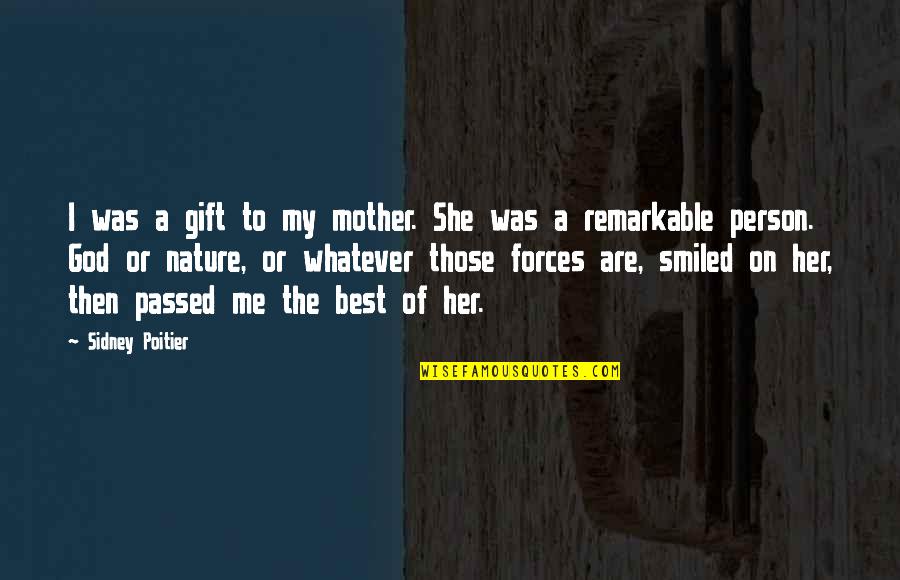 The Nature Of A Person Quotes By Sidney Poitier: I was a gift to my mother. She