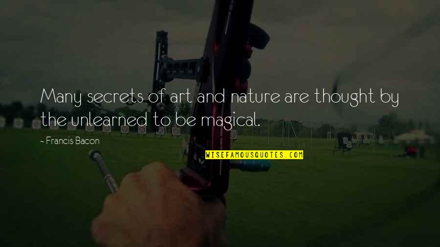 The Nature Of Art Quotes By Francis Bacon: Many secrets of art and nature are thought