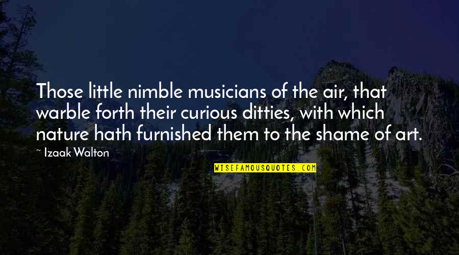 The Nature Of Art Quotes By Izaak Walton: Those little nimble musicians of the air, that