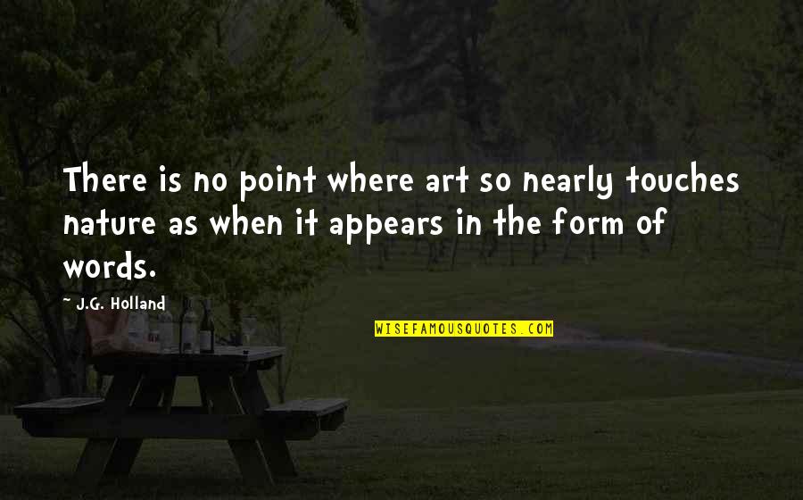 The Nature Of Art Quotes By J.G. Holland: There is no point where art so nearly