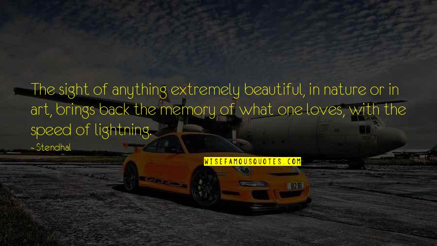 The Nature Of Art Quotes By Stendhal: The sight of anything extremely beautiful, in nature