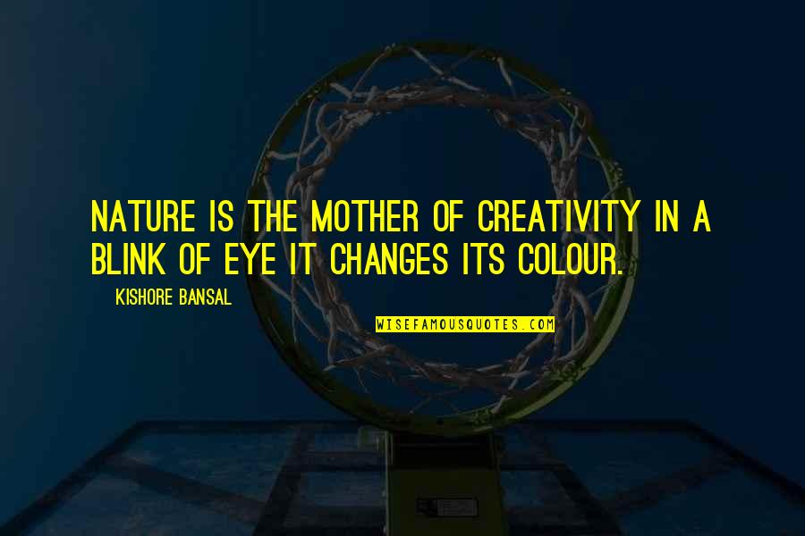 The Nature Of Change Quotes By Kishore Bansal: Nature is the mother of creativity in a