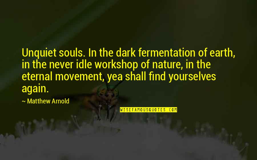 The Nature Of Death Quotes By Matthew Arnold: Unquiet souls. In the dark fermentation of earth, The Nature Of Death Quotes By Matthew Arnold: Unquiet souls. In the dark fermentation of earth,