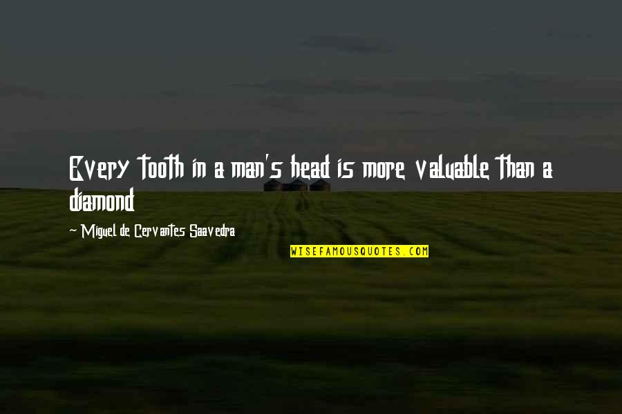 The Nature Of Emotions Quotes By Miguel De Cervantes Saavedra: Every tooth in a man's head is more