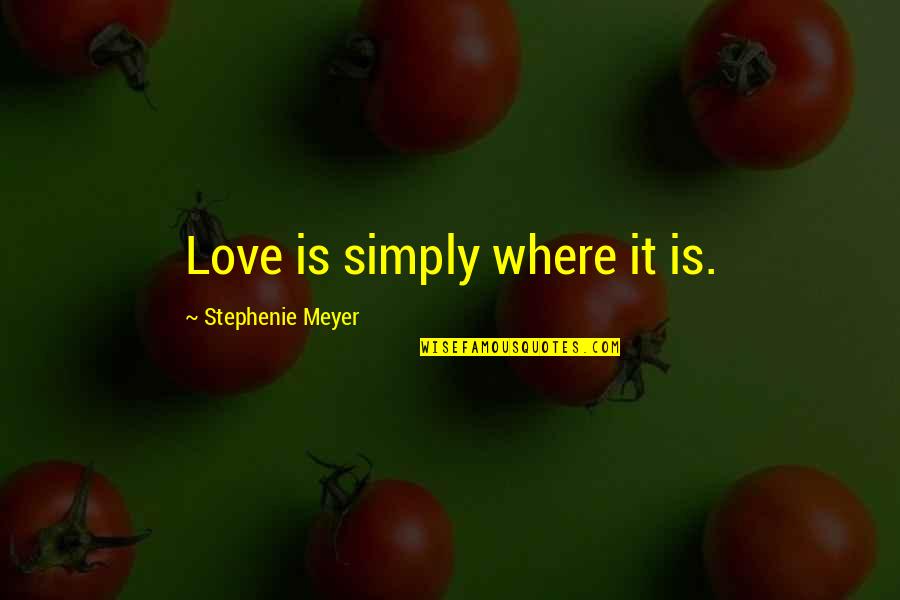 The Nature Of Emotions Quotes By Stephenie Meyer: Love is simply where it is.