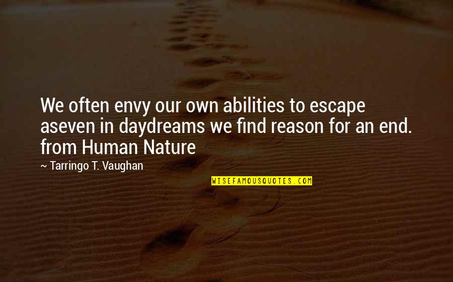 The Nature Of Envy Quotes By Tarringo T. Vaughan: We often envy our own abilities to escape