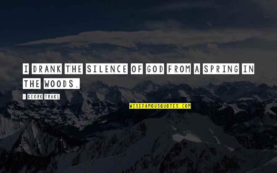 The Nature Of God Quotes By Georg Trakl: I drank the silence of God from a The Nature Of God Quotes By Georg Trakl: I drank the silence of God from a