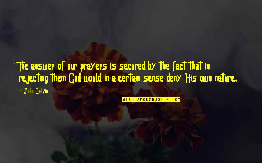 The Nature Of God Quotes By John Calvin: The answer of our prayers is secured by The Nature Of God Quotes By John Calvin: The answer of our prayers is secured by
